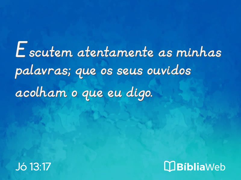 Jó 13:17 em imagem para compartilhar