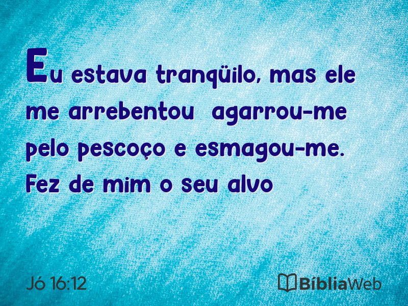 Jó 16:12 em imagem para compartilhar