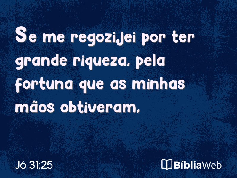 Jó 31:25 em imagem para compartilhar