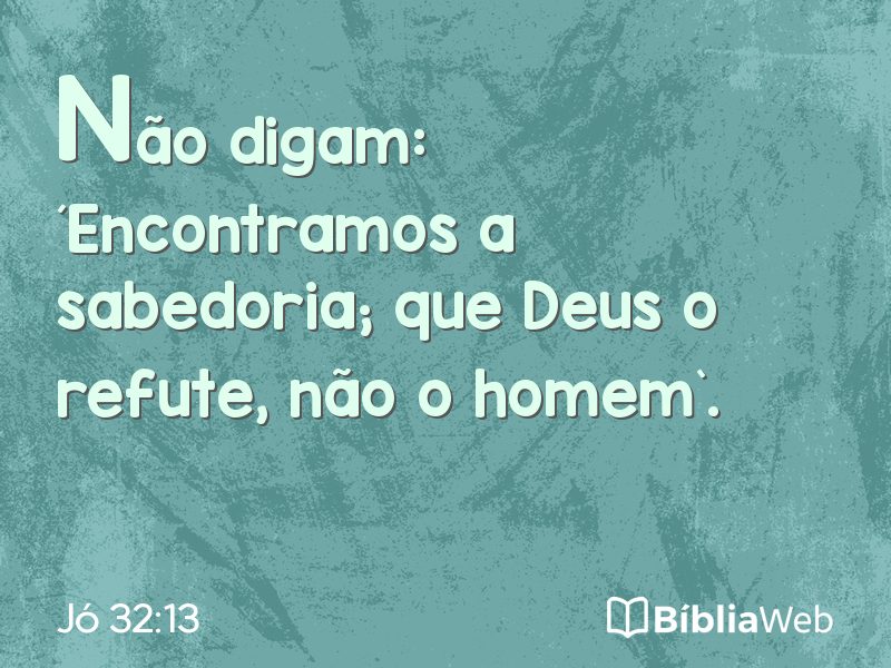 Jó 32:13 em imagem para compartilhar