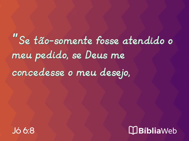 Jó 6:8 em imagem para compartilhar