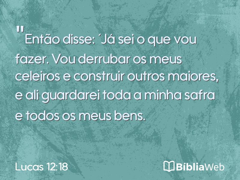 Lucas 12:18 em imagem para compartilhar