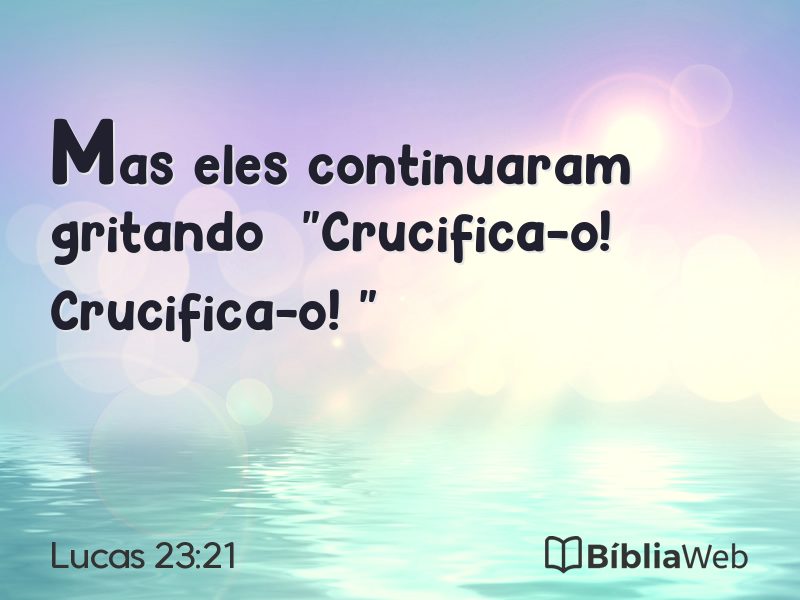 Lucas 23:21 em imagem para compartilhar