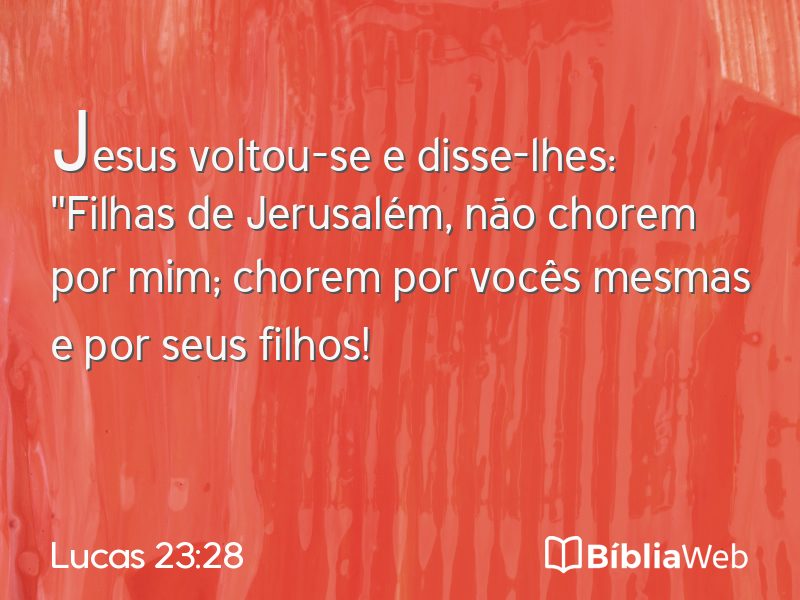 Lucas 23:28 em imagem para compartilhar
