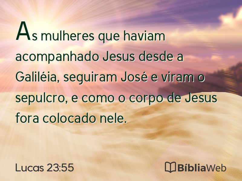 Lucas 23:55 em imagem para compartilhar