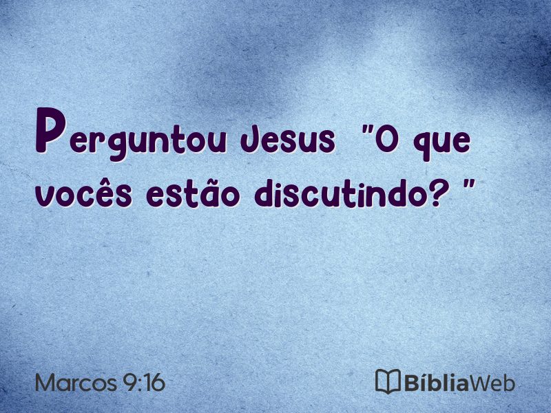 Marcos 9:16 em imagem para compartilhar