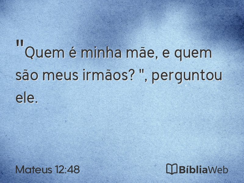 Mateus 12:48 em imagem para compartilhar