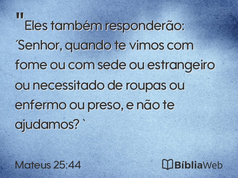 Mateus 25:44 em imagem para compartilhar