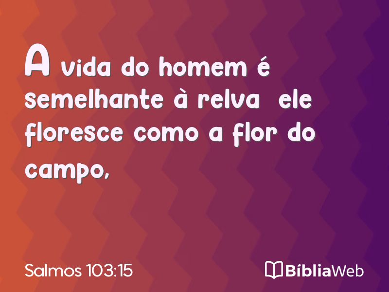 Salmos 103:15 em imagem para compartilhar
