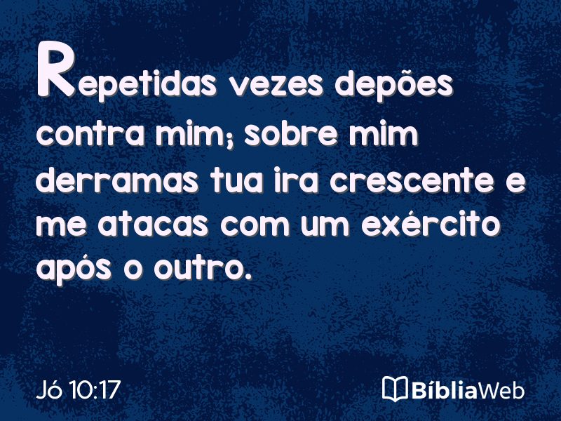 Jó 10:17 em imagem para compartilhar
