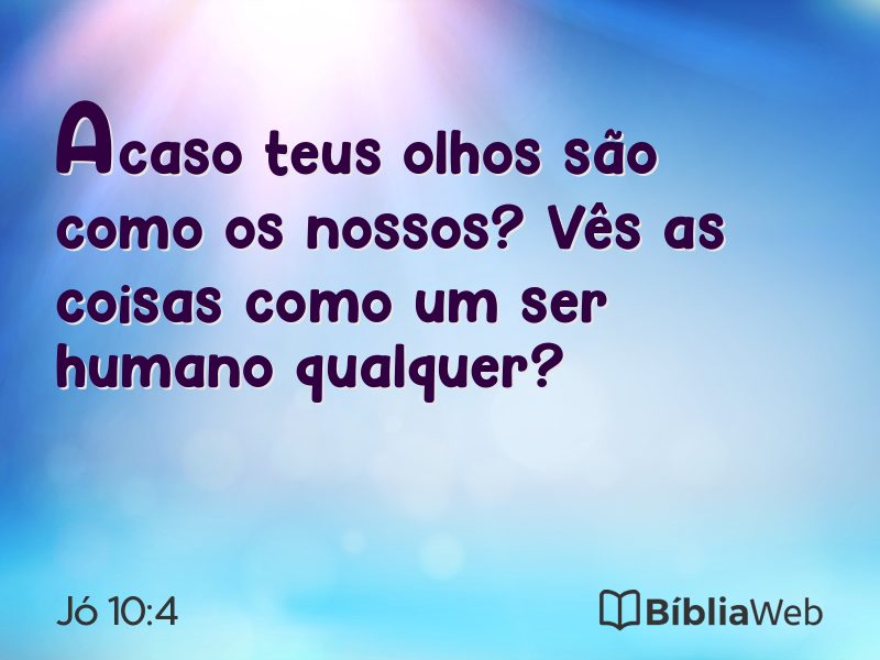 Jó 10:4 em imagem para compartilhar