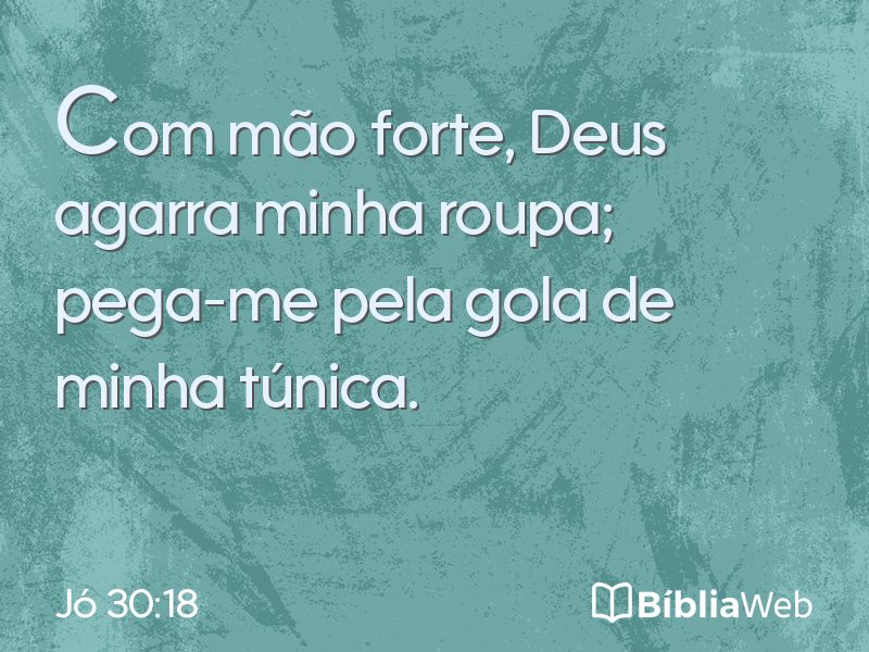 Jó 30:18 em imagem para compartilhar