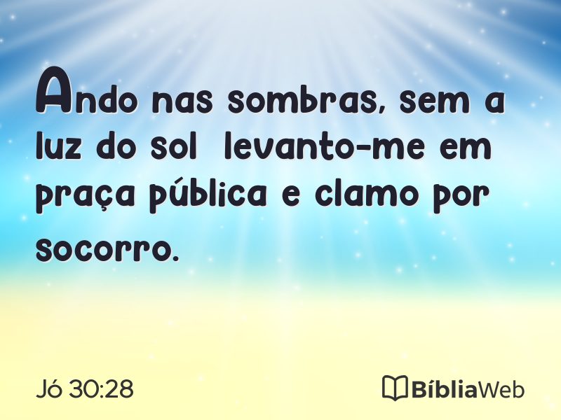 Jó 30:28 em imagem para compartilhar