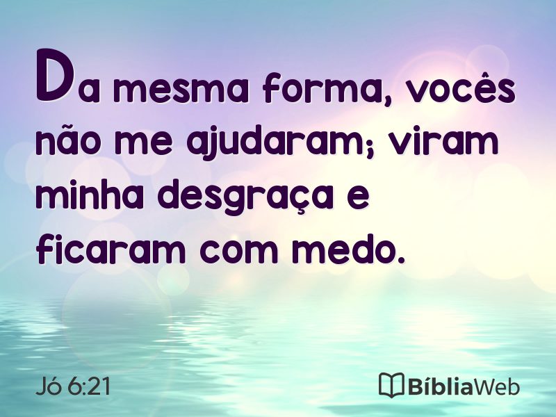 Jó 6:21 em imagem para compartilhar