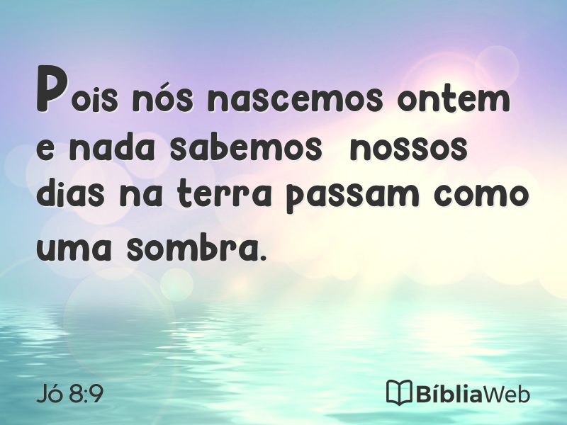 Jó 8:9 em imagem para compartilhar