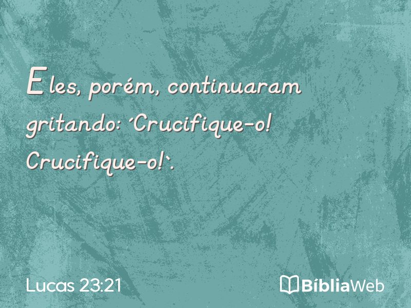 Lucas 23:21 em imagem para compartilhar