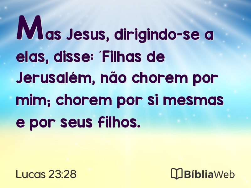 Lucas 23:28 em imagem para compartilhar