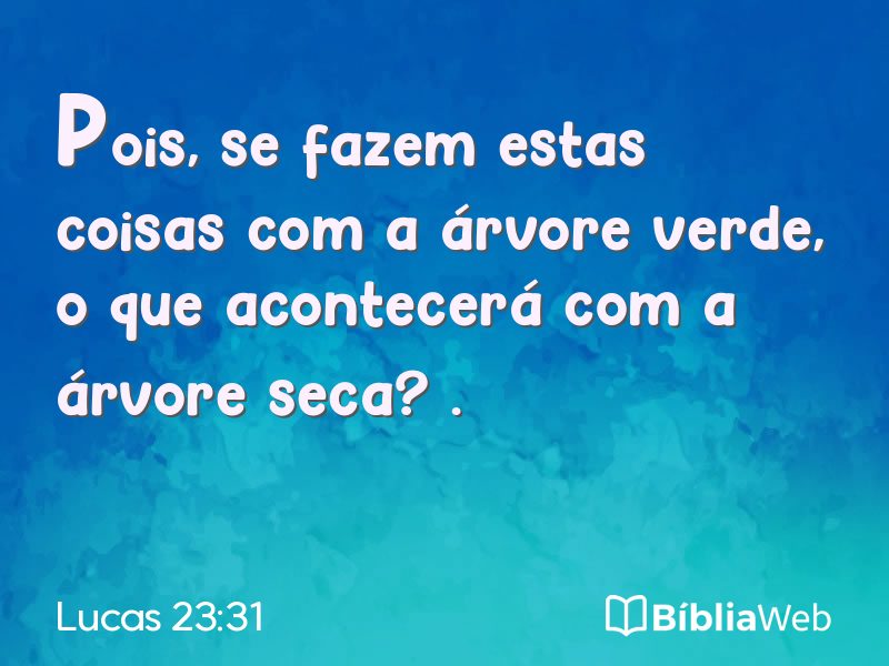 Lucas 23:31 em imagem para compartilhar