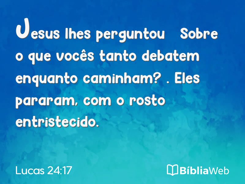 Lucas 24:17 em imagem para compartilhar