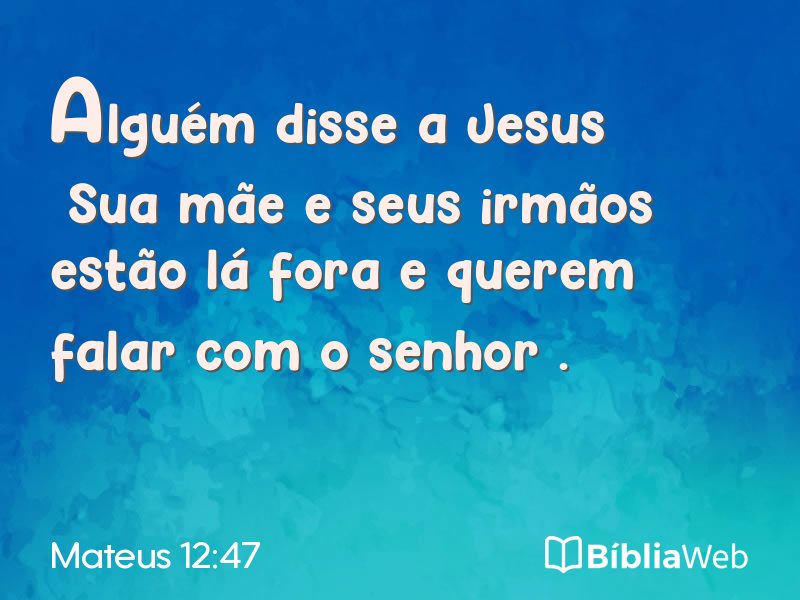 Mateus 12:47 em imagem para compartilhar