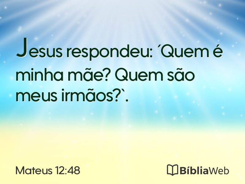 Mateus 12:48 em imagem para compartilhar