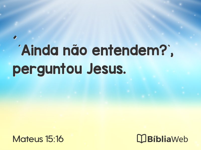 Mateus 15:16 em imagem para compartilhar