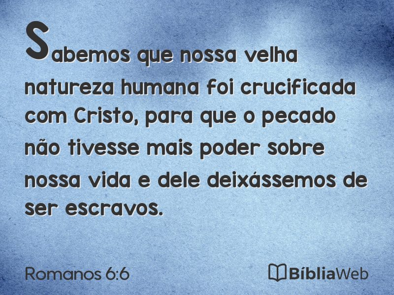 Romanos 6:6 em imagem para compartilhar